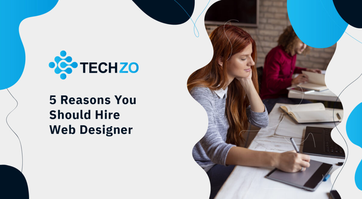 5 Reasons You Should Hire Web Designer