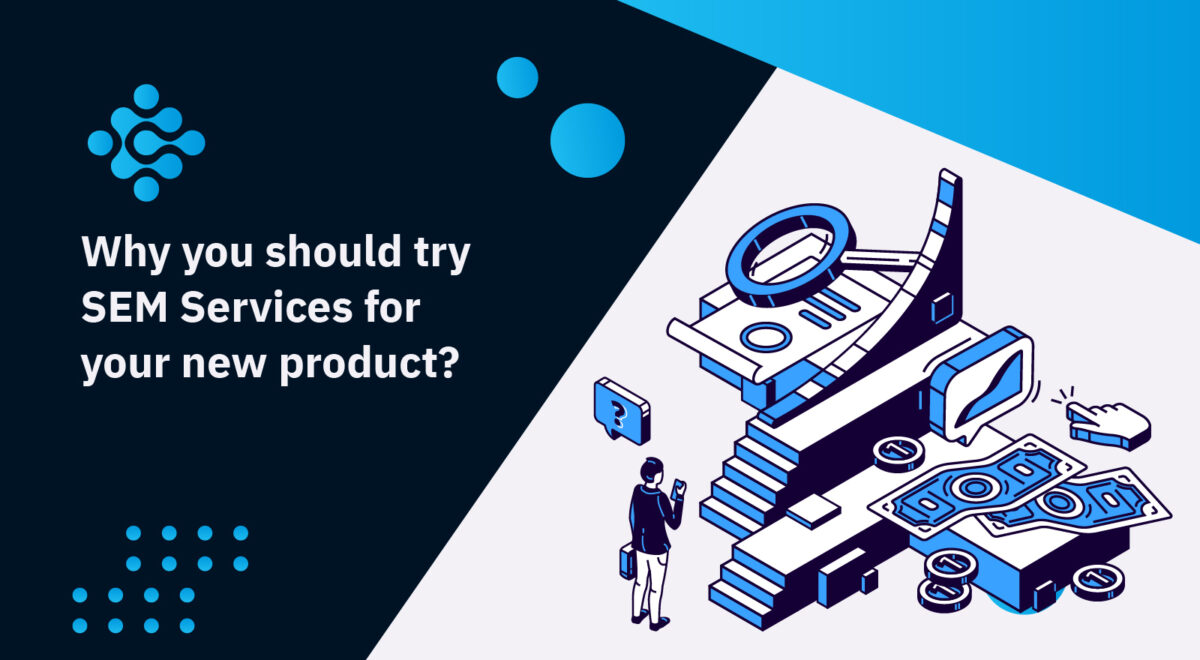 Why you should try SEM Services for your new product?