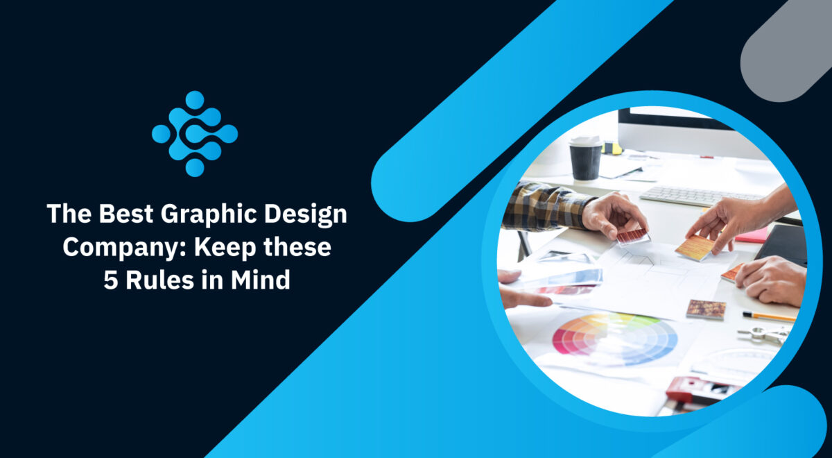 The Best Graphic Design Company: Keep these 5 Rules in Mind