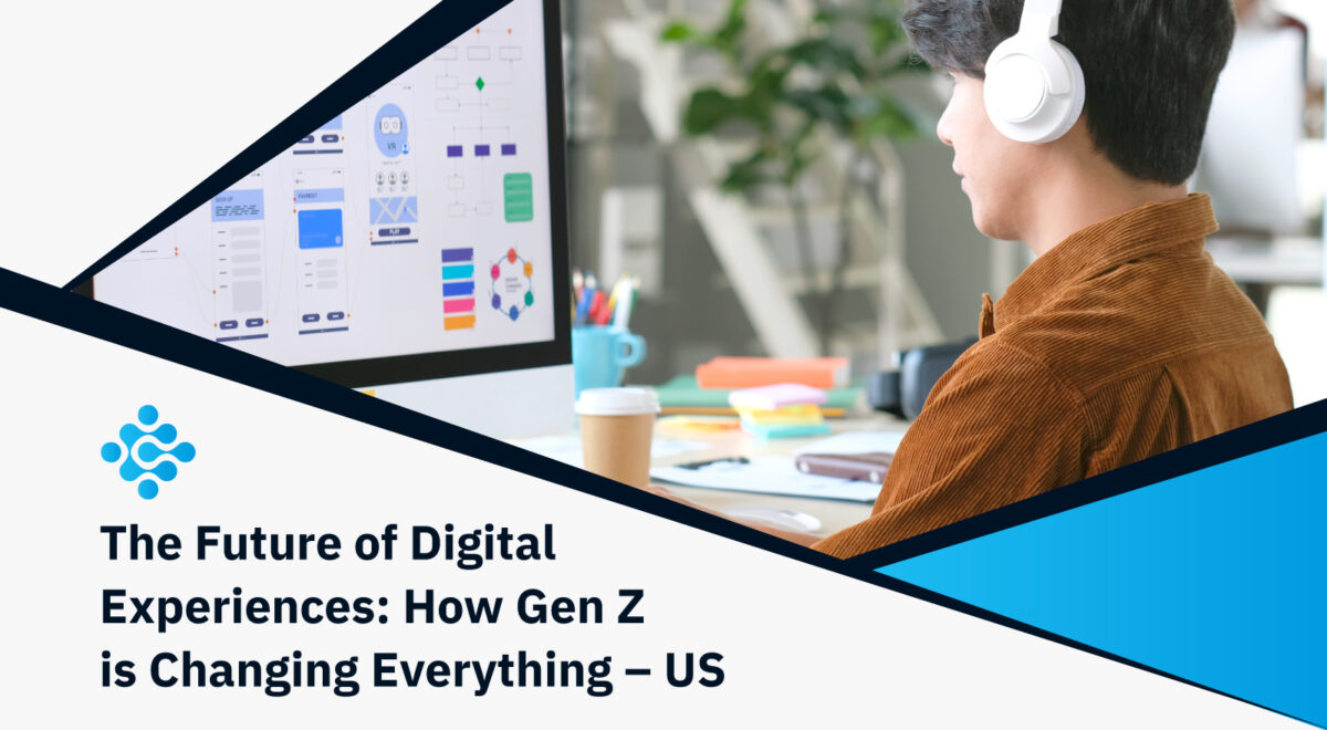 The Future of Digital Experiences How Gen Z is Changing Everything US