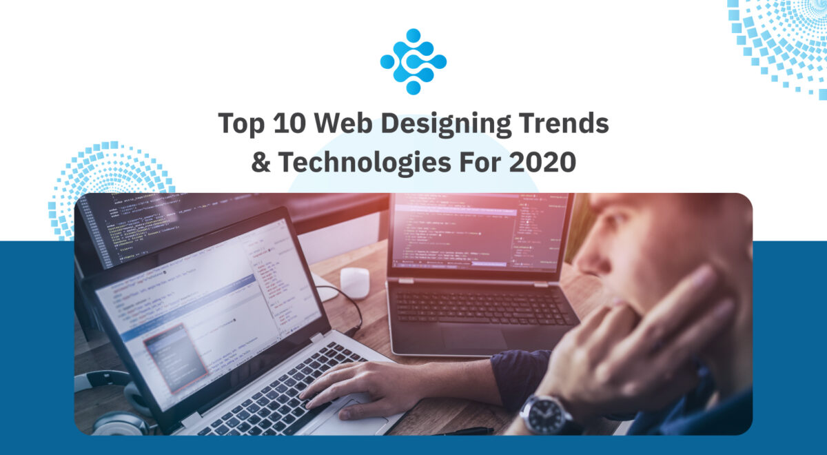 Top 10 Web Designing Trends & Technologies For 2020