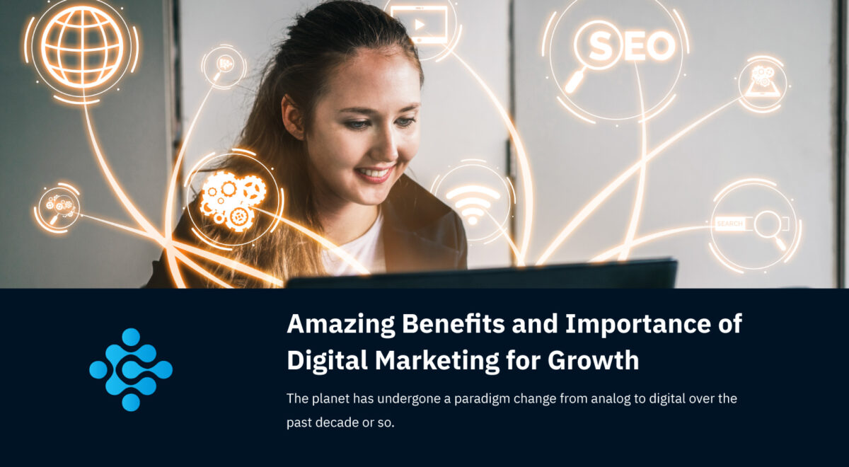 Amazing Benefits and Importance of Digital Marketing for Growth