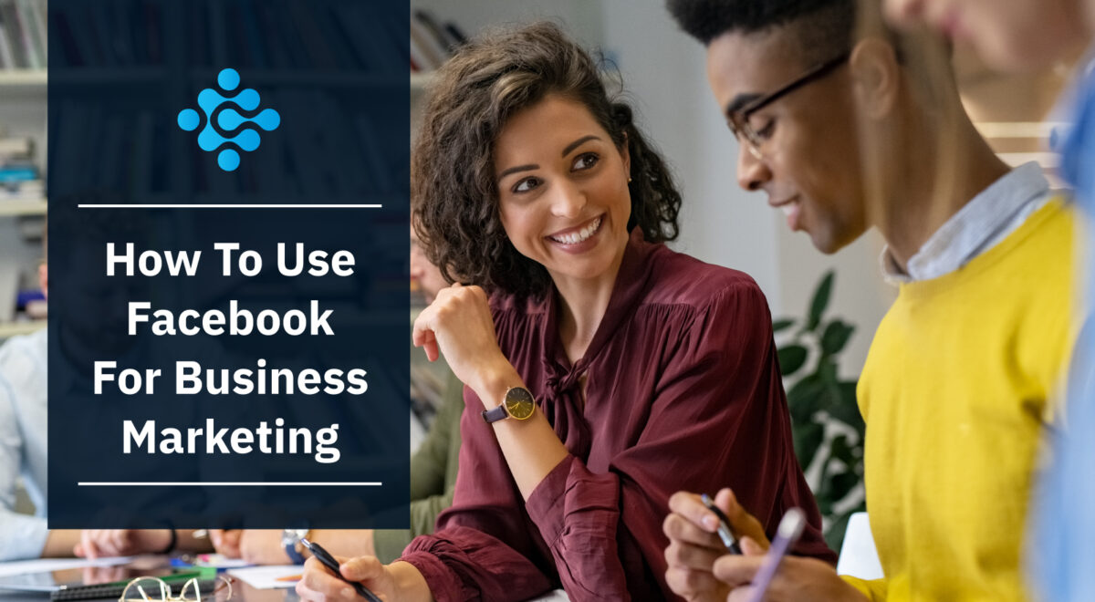 How To Use Facebook For Business Marketing
