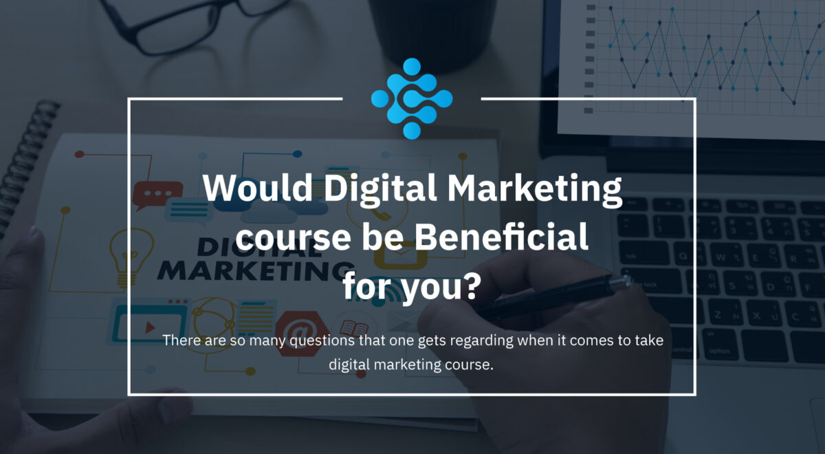 Would Digital Marketing course be Beneficial for you